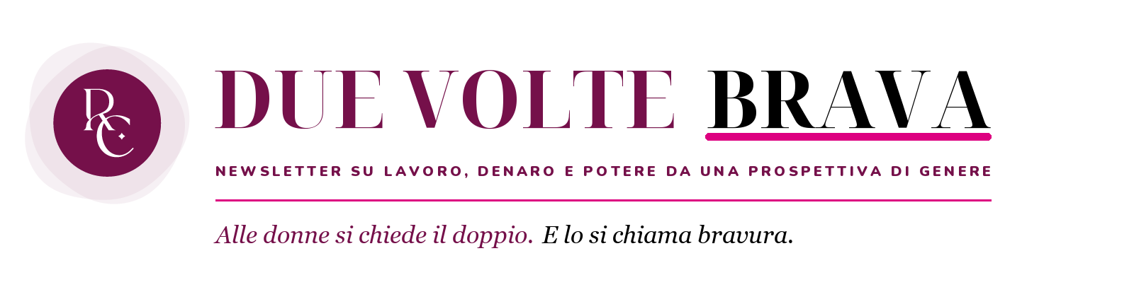 Due Volte Brava. Newsletter su lavoro, denaro e potere da una prospettiva di genere. Alle donne si chiede il doppio. E lo si chiama bravura.